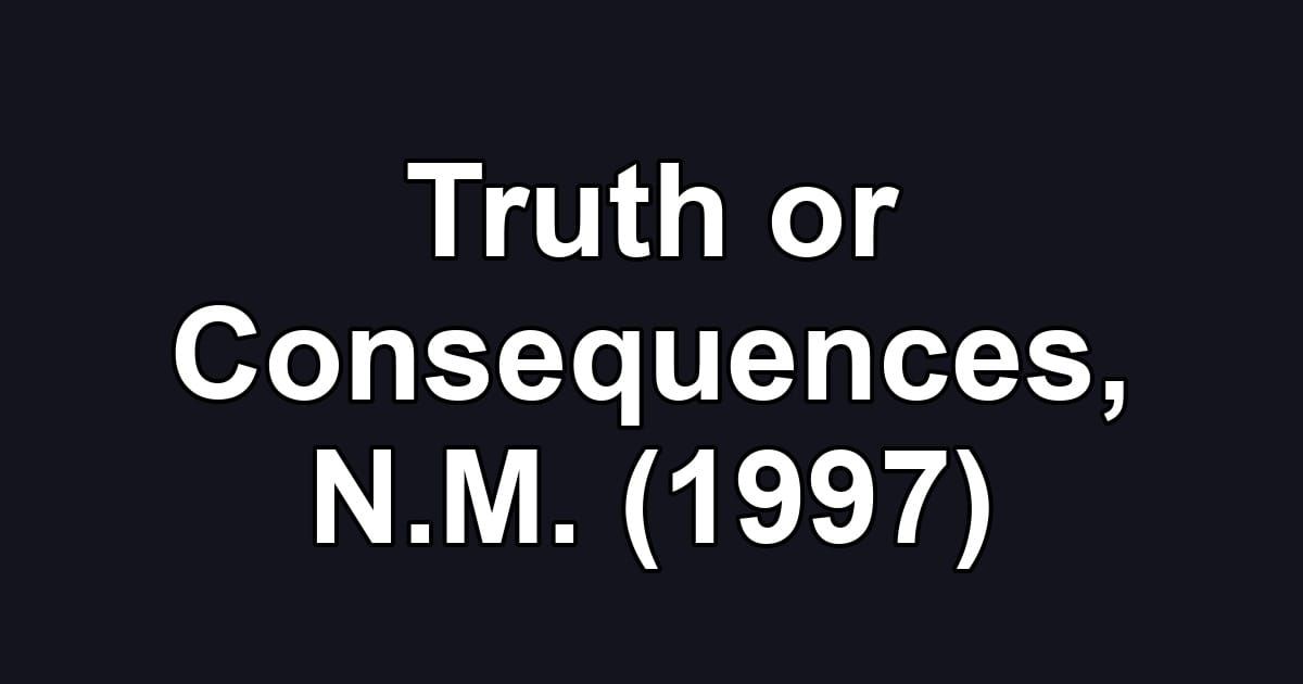 Truth or Consequences, N.M. (1997)