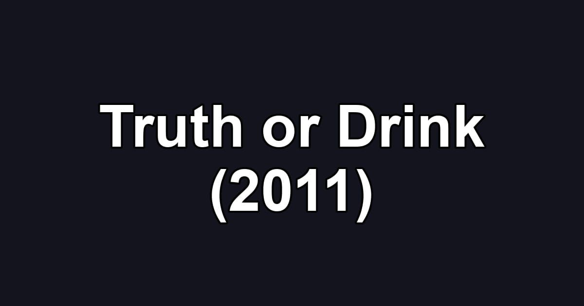 Truth or Drink (2011)