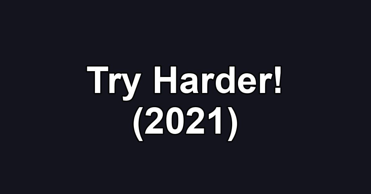 Try Harder! (2021)