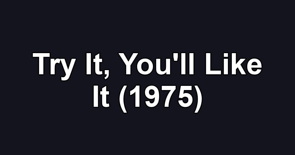 Try It, You'll Like It (1975)