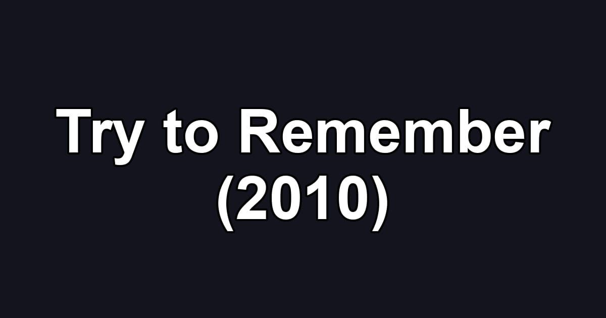 Try to Remember (2010)