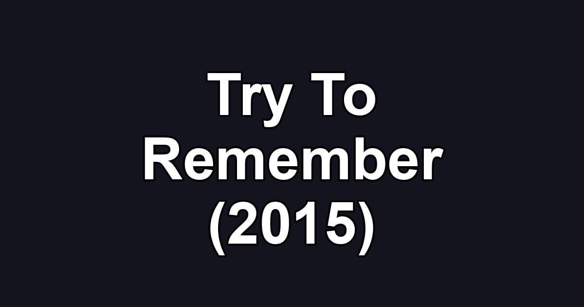 Try To Remember (2015)