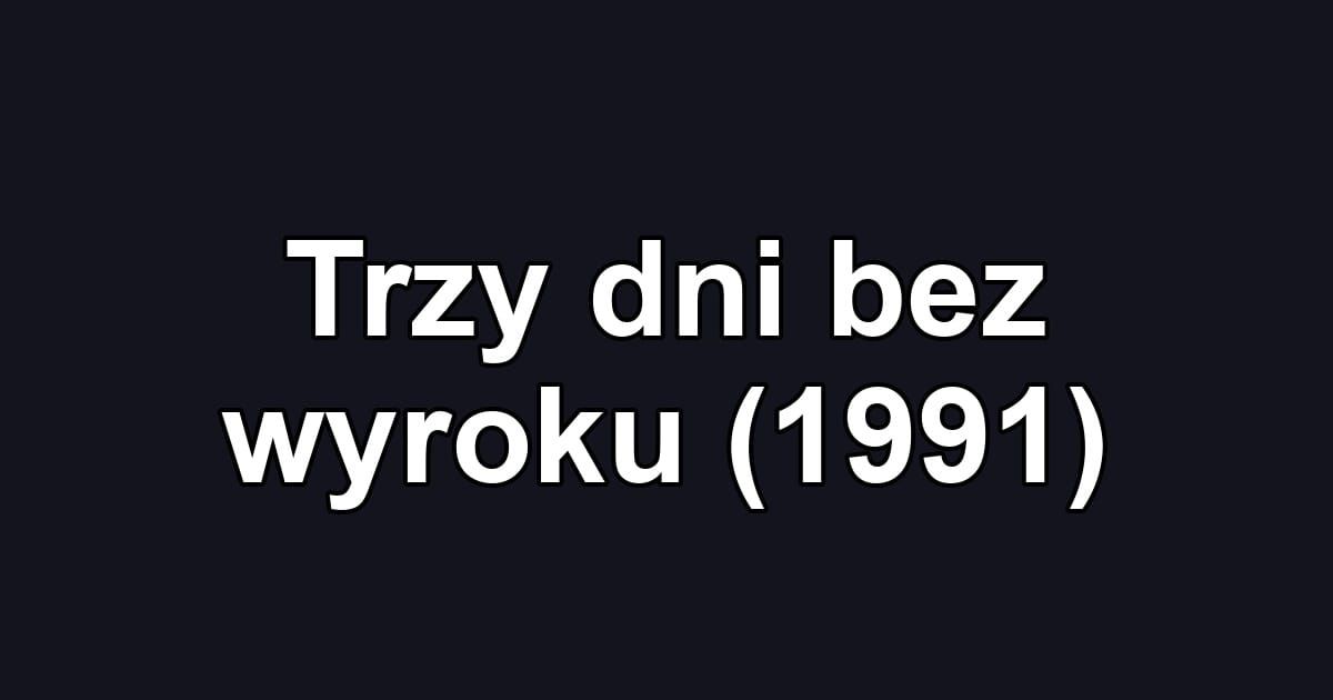 Trzy dni bez wyroku (1991)