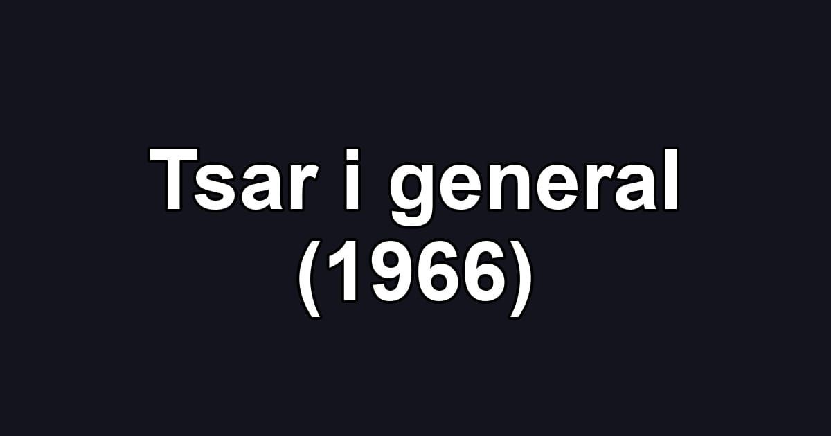 Tsar i general (1966)