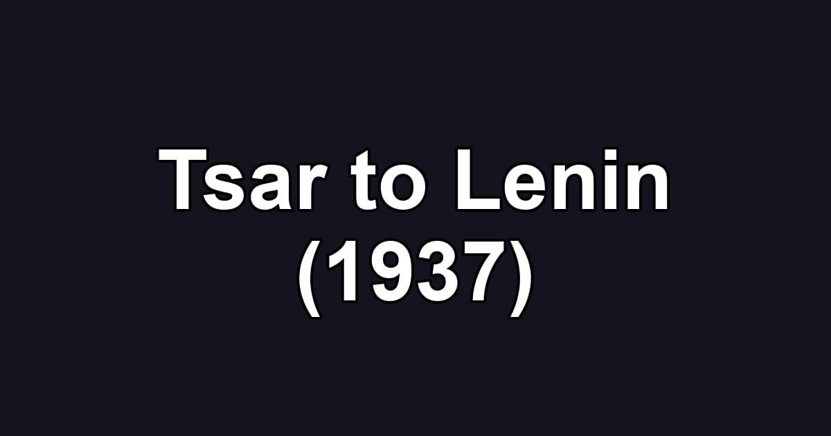 Tsar to Lenin (1937)