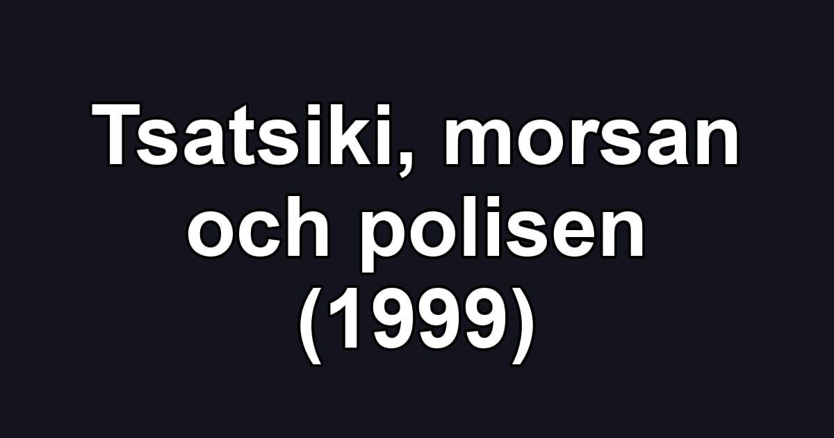 Tsatsiki, morsan och polisen (1999)