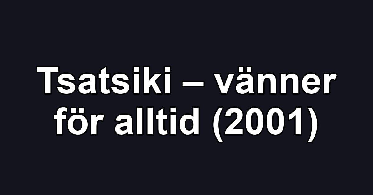 Tsatsiki – vänner för alltid (2001)