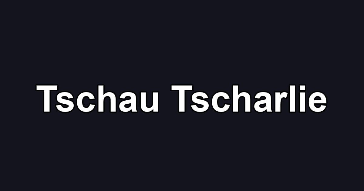 Tschau Tscharlie