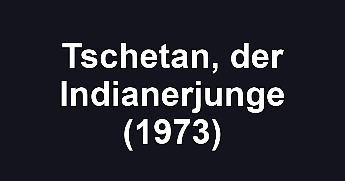 Tschetan, der Indianerjunge (1973)