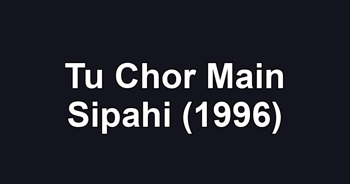 Tu Chor Main Sipahi (1996)