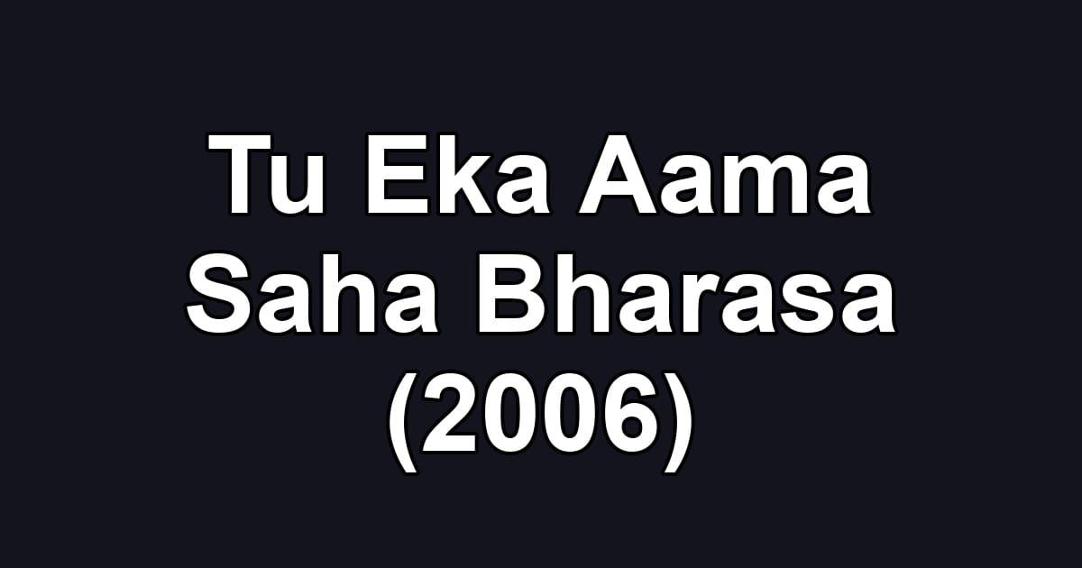 Tu Eka Aama Saha Bharasa (2006)