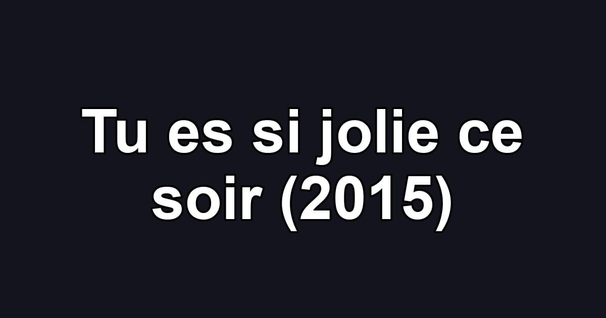 Tu es si jolie ce soir (2015)