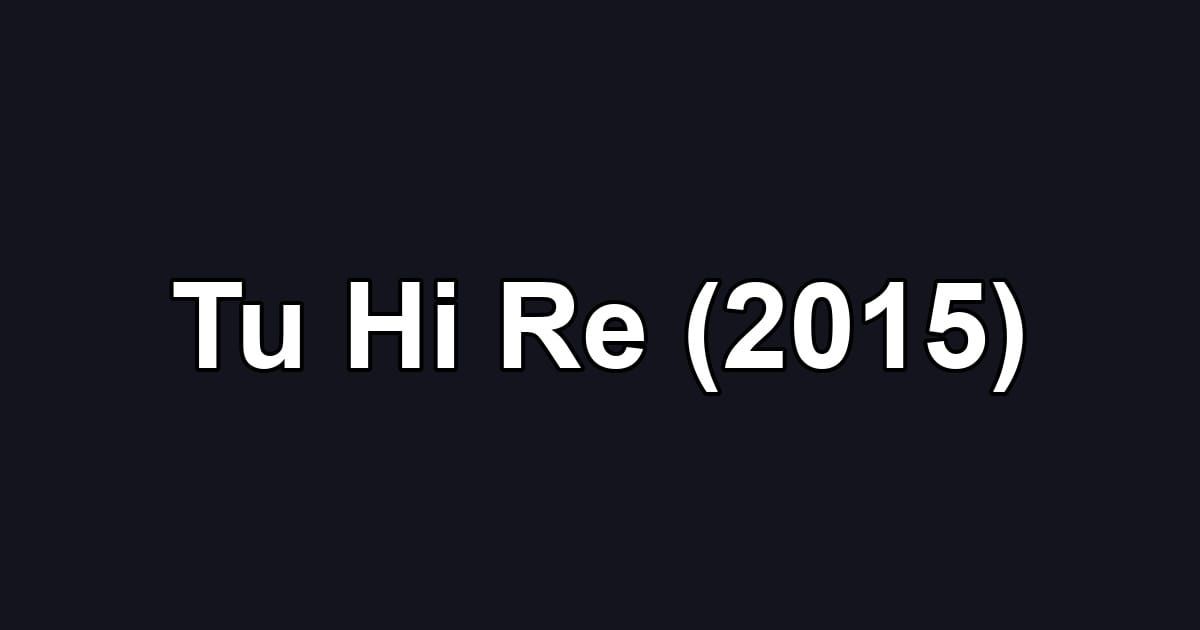 Tu Hi Re (2015)