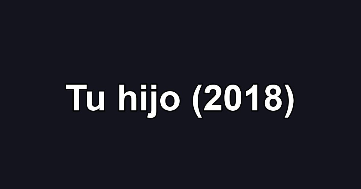 Tu hijo (2018)