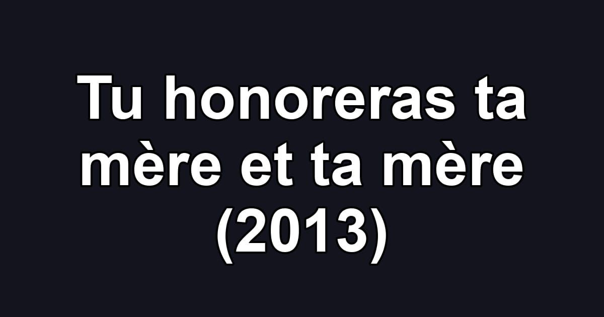 Tu honoreras ta mère et ta mère (2013)