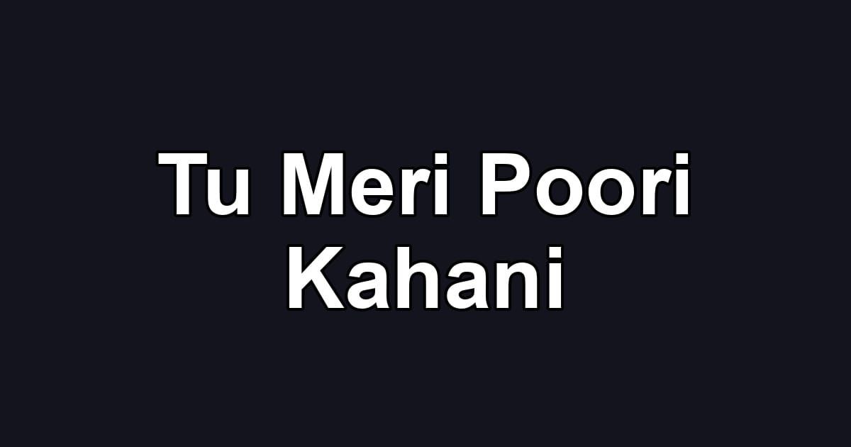 Tu Meri Poori Kahani