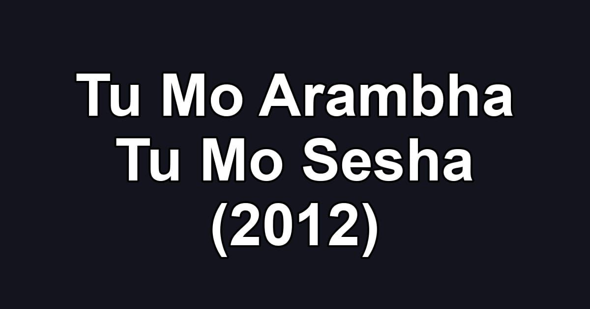 Tu Mo Arambha Tu Mo Sesha (2012)