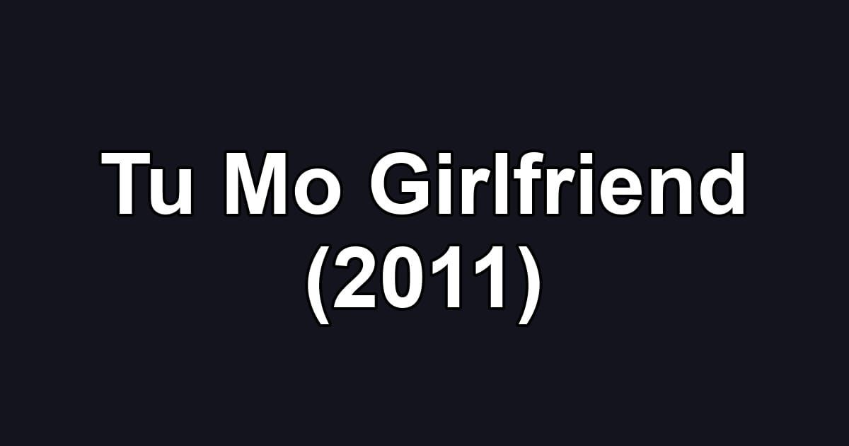 Tu Mo Girlfriend (2011)