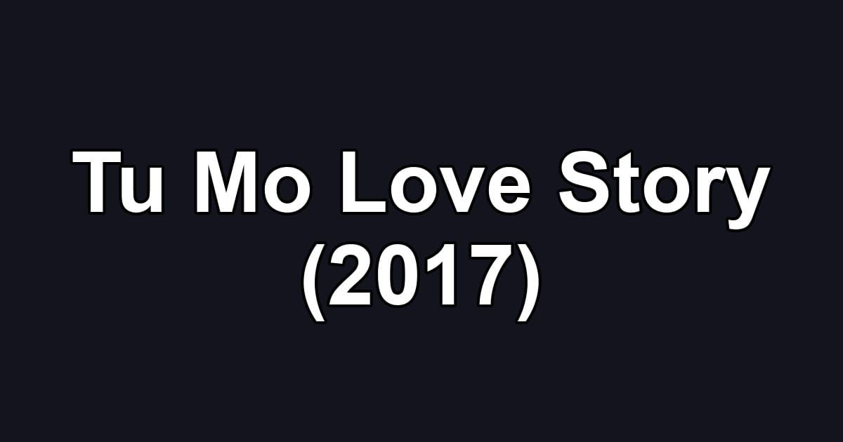 Tu Mo Love Story (2017)