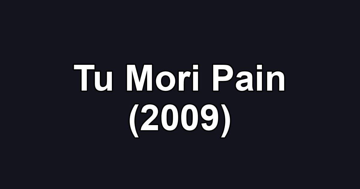 Tu Mori Pain (2009)