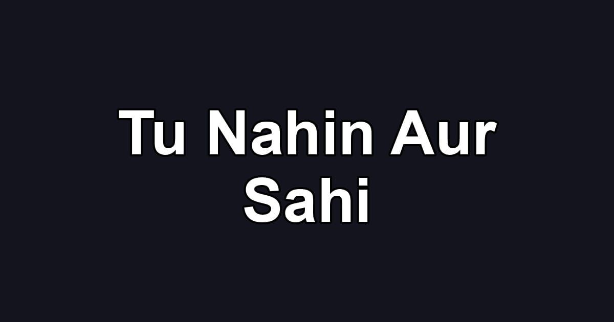 Tu Nahin Aur Sahi
