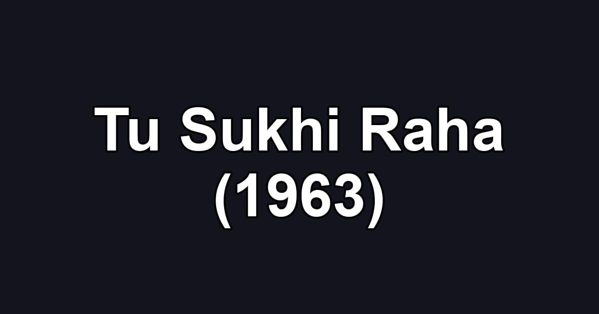 Tu Sukhi Raha (1963)