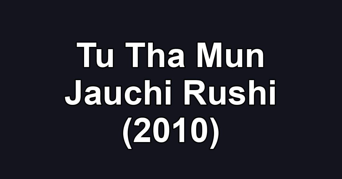 Tu Tha Mun Jauchi Rushi (2010)