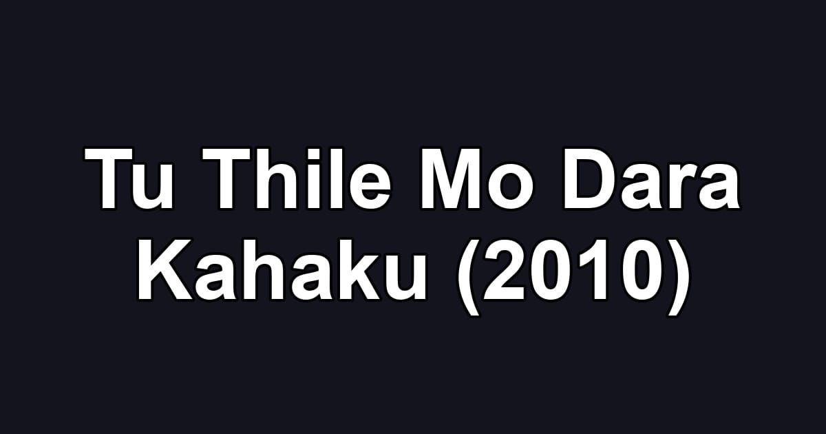 Tu Thile Mo Dara Kahaku (2010)