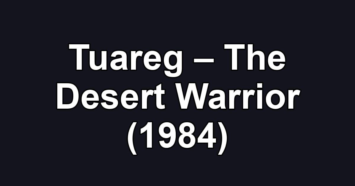 Tuareg – The Desert Warrior (1984)