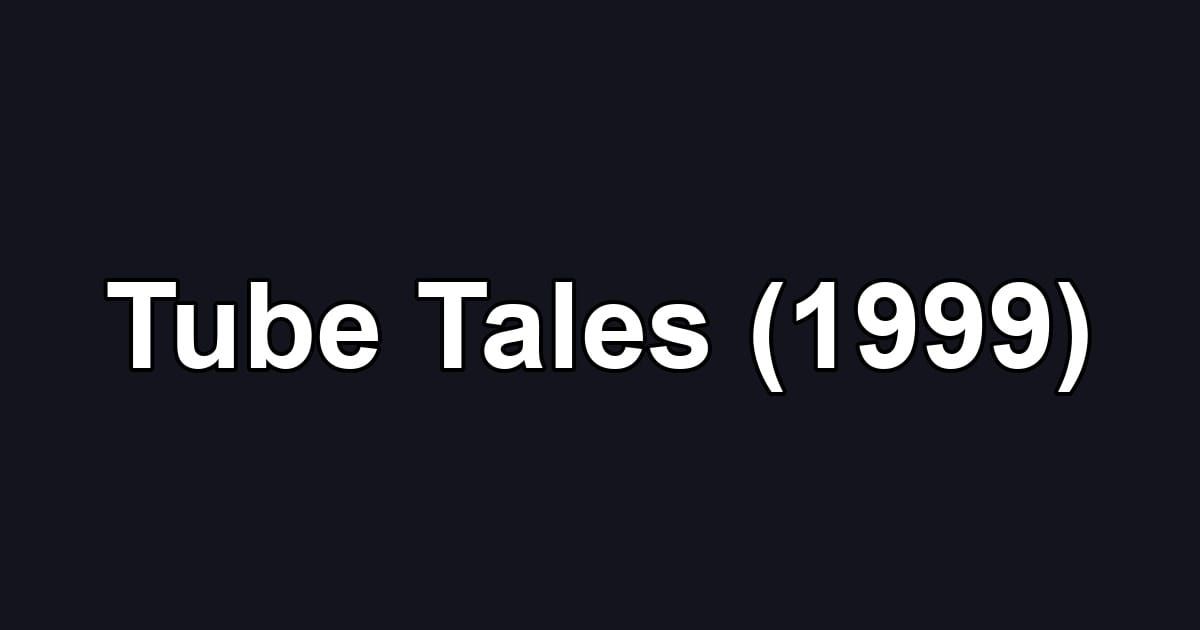 Tube Tales (1999)