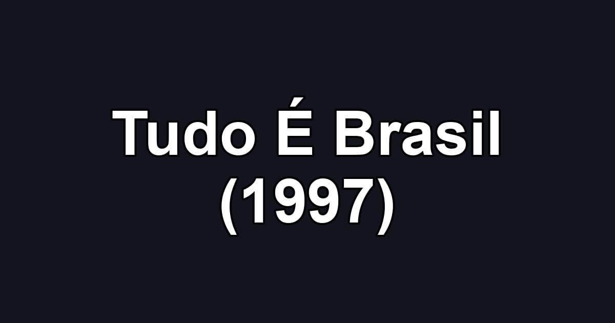 Tudo É Brasil (1997)