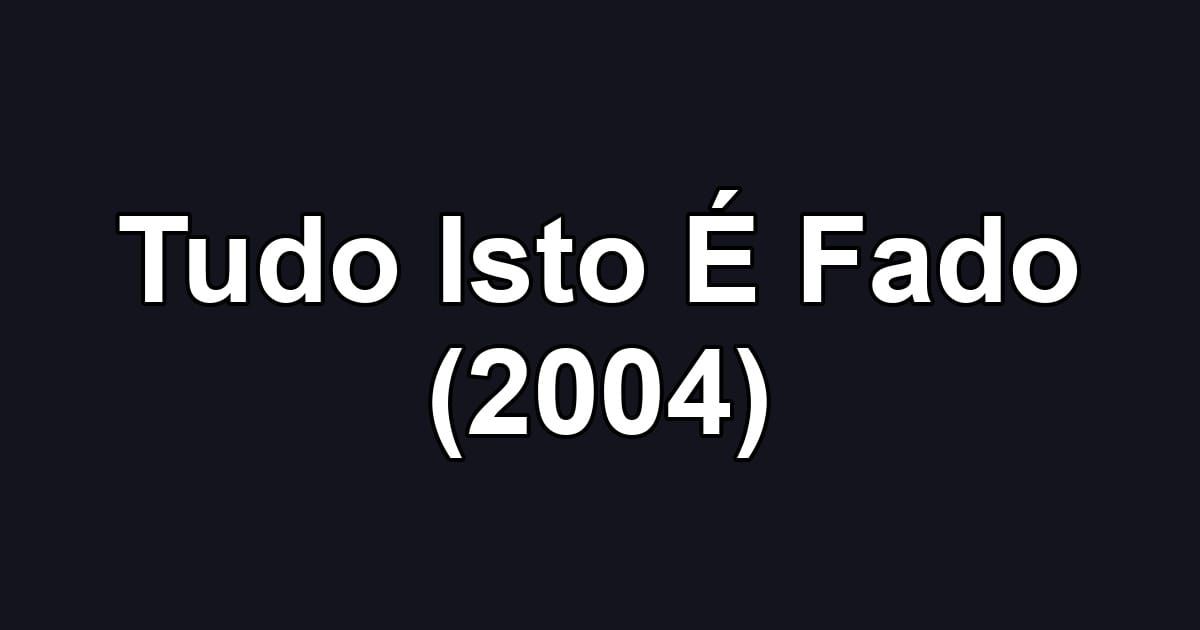 Tudo Isto É Fado (2004)