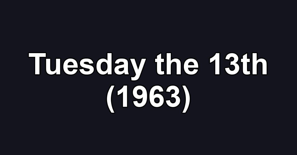 Tuesday the 13th (1963)