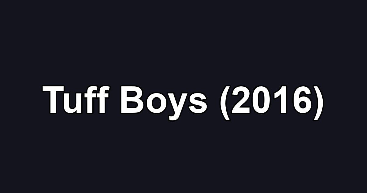 Tuff Boys (2016)