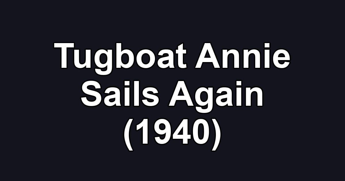 Tugboat Annie Sails Again (1940)
