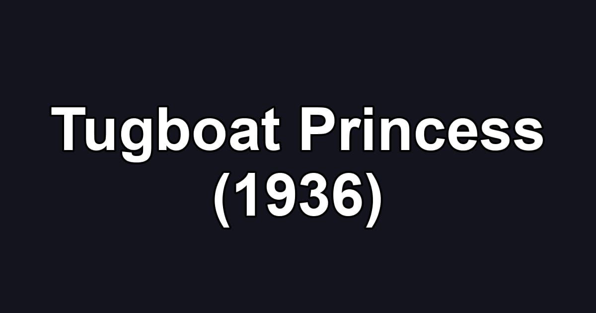 Tugboat Princess (1936)