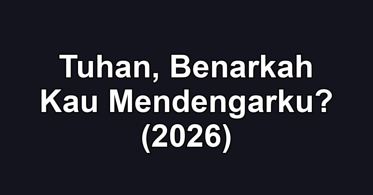 Tuhan, Benarkah Kau Mendengarku? (2026)