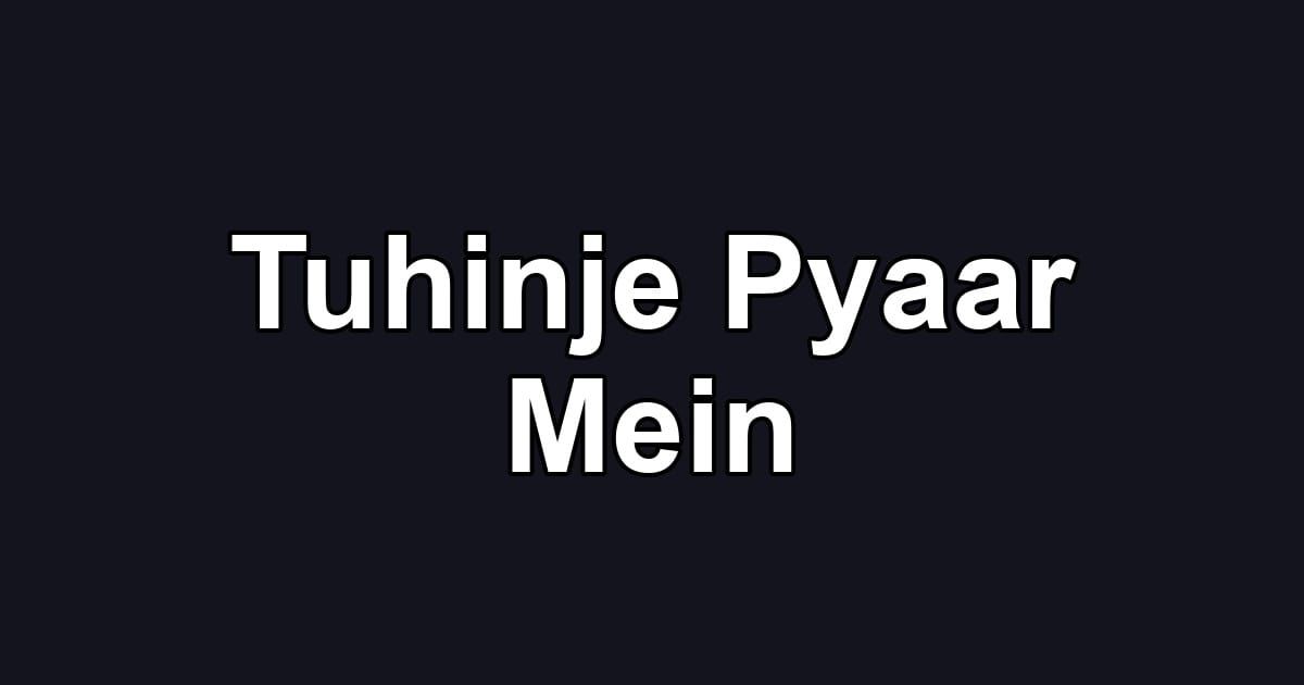 Tuhinje Pyaar Mein