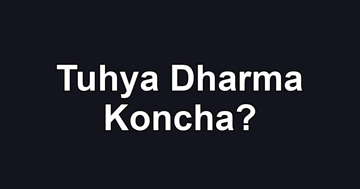 Tuhya Dharma Koncha?