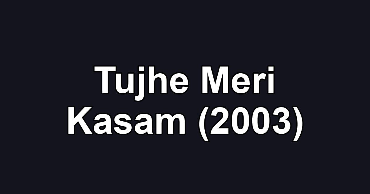 Tujhe Meri Kasam (2003)