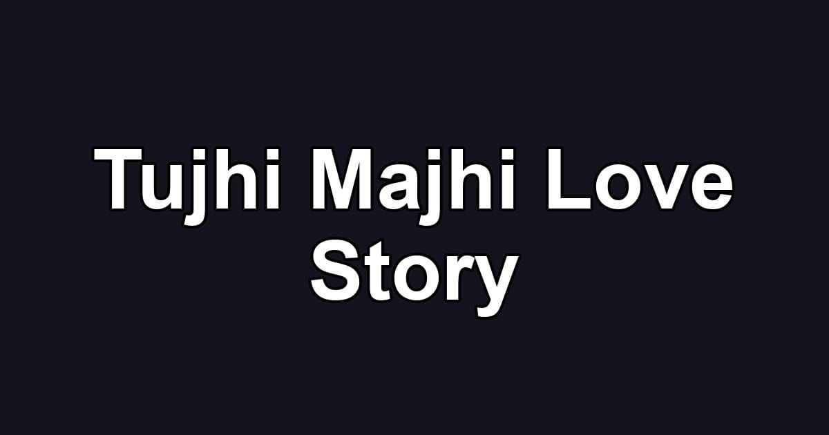 Tujhi Majhi Love Story
