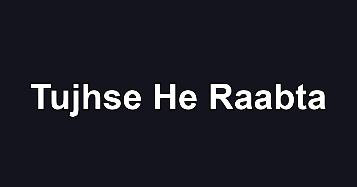 Tujhse He Raabta