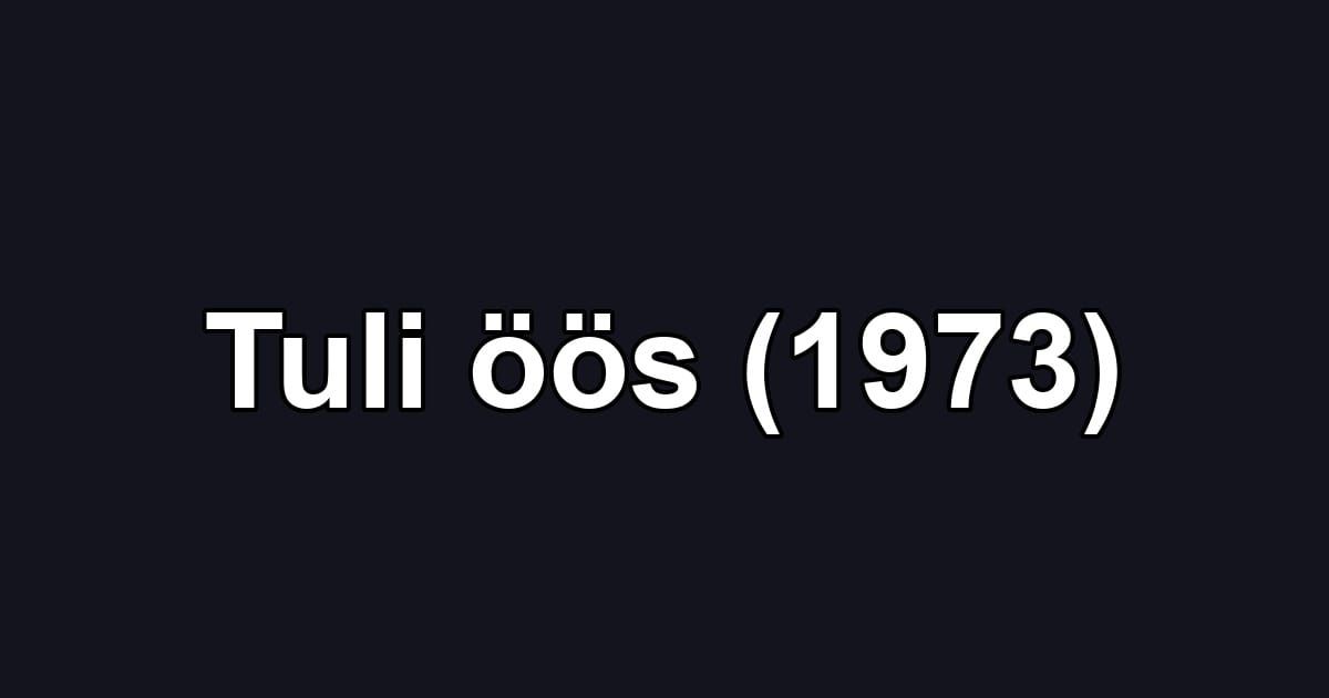 Tuli öös (1973)