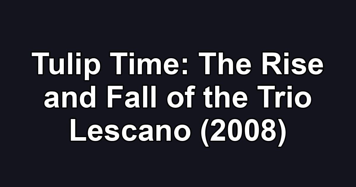 Tulip Time: The Rise and Fall of the Trio Lescano (2008)