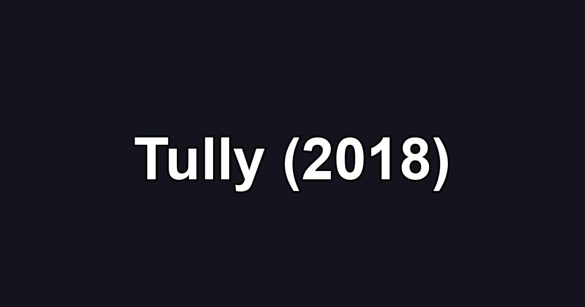 Tully (2018)