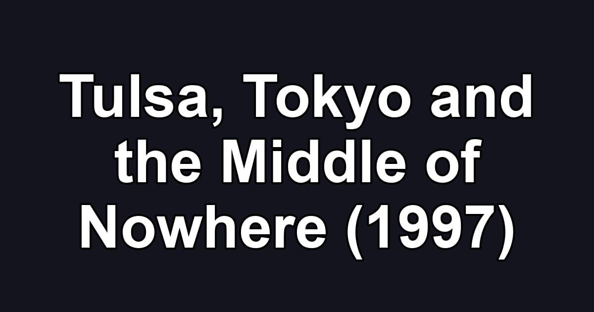 Tulsa, Tokyo and the Middle of Nowhere (1997)