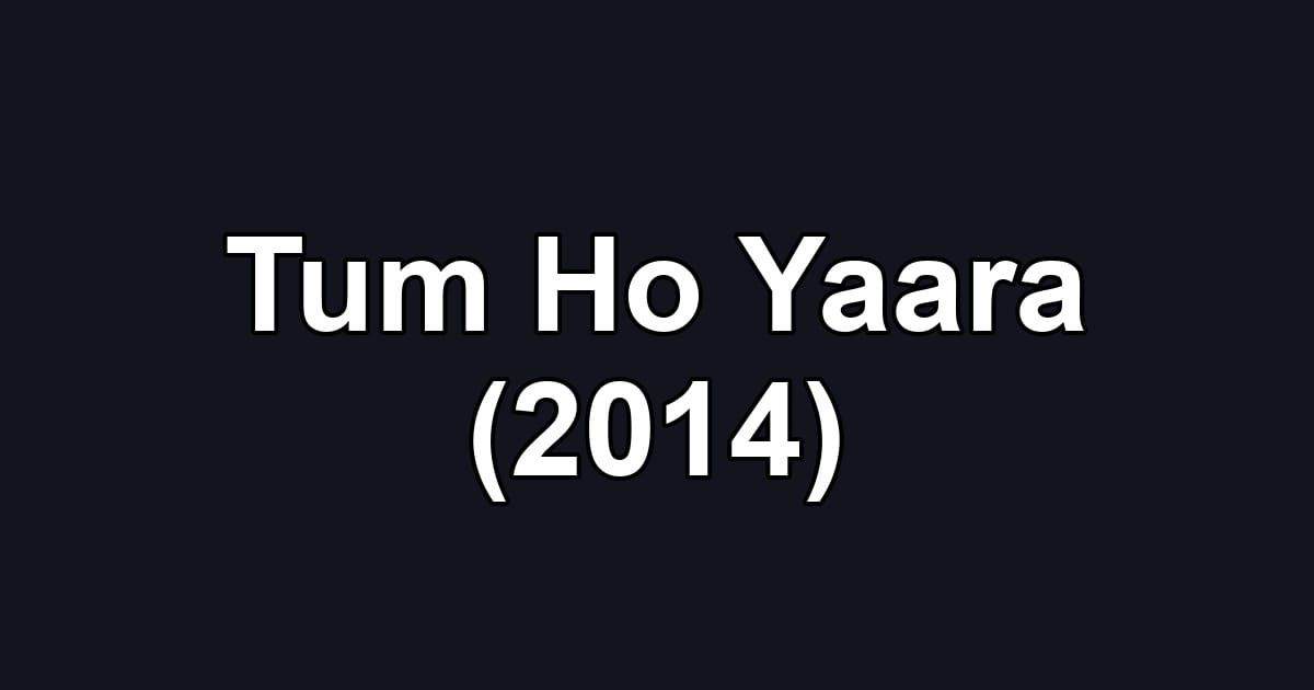 Tum Ho Yaara (2014)