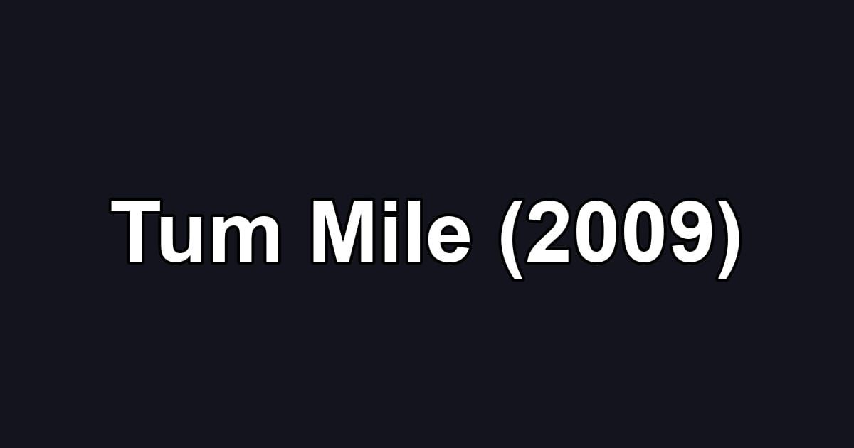 Tum Mile (2009)