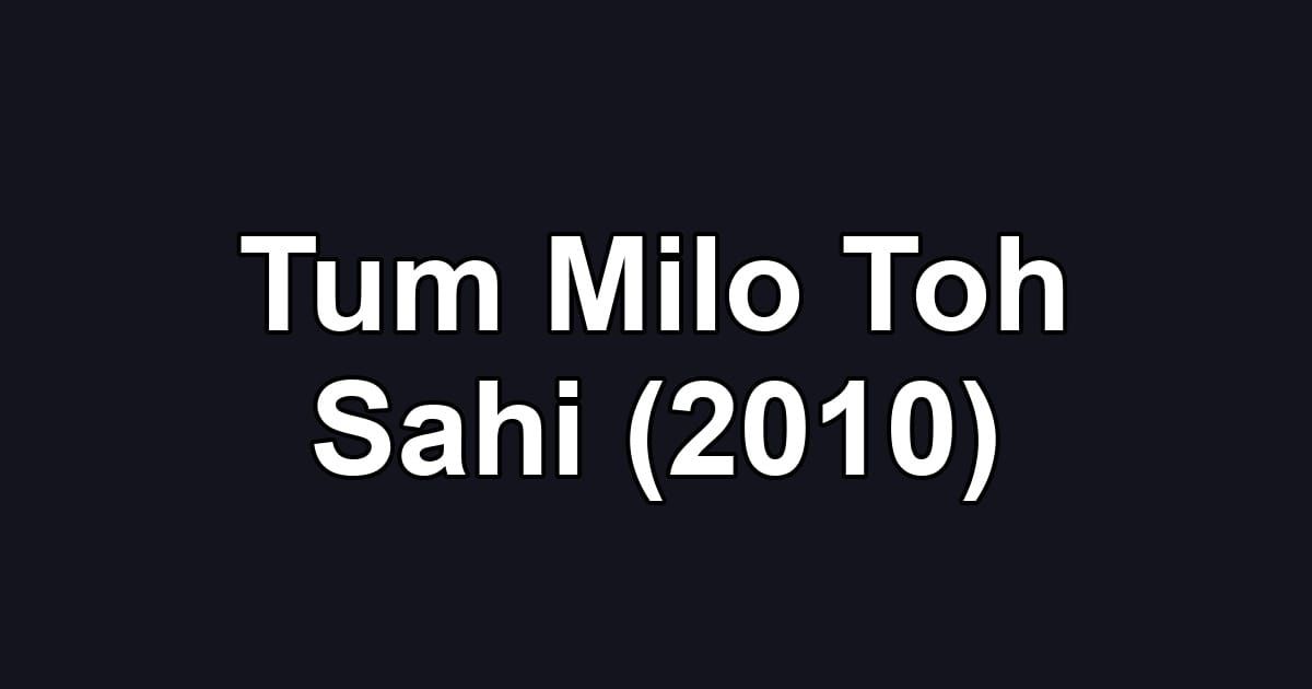 Tum Milo Toh Sahi (2010)