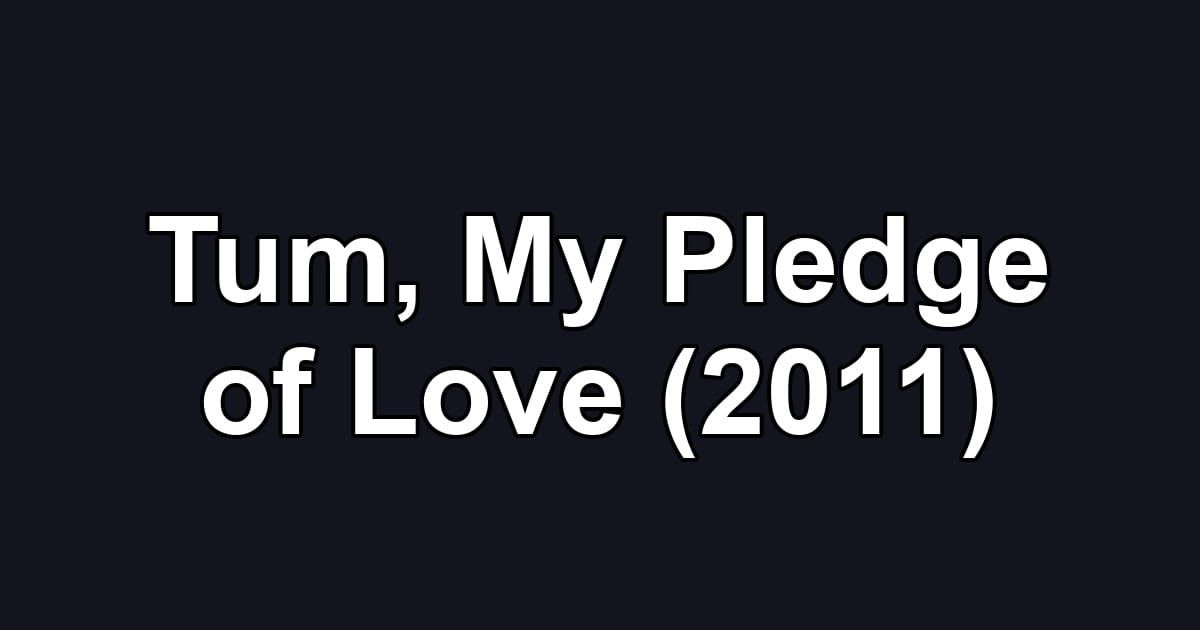 Tum, My Pledge of Love (2011)